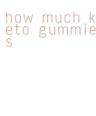 how much keto gummies