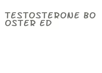 testosterone booster ed