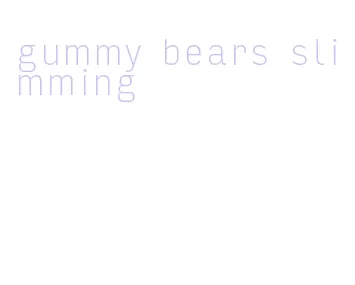 gummy bears slimming
