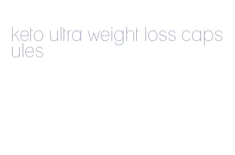 keto ultra weight loss capsules