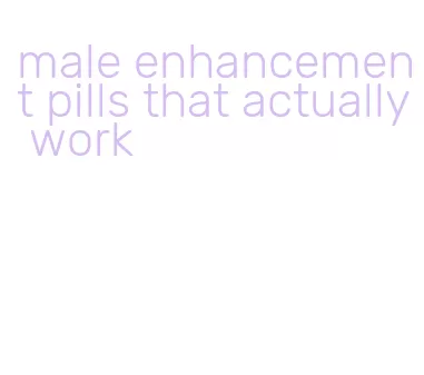 male enhancement pills that actually work