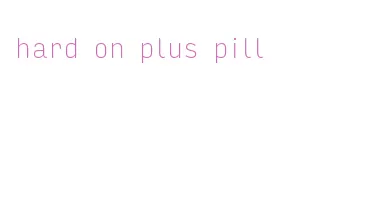 hard on plus pill