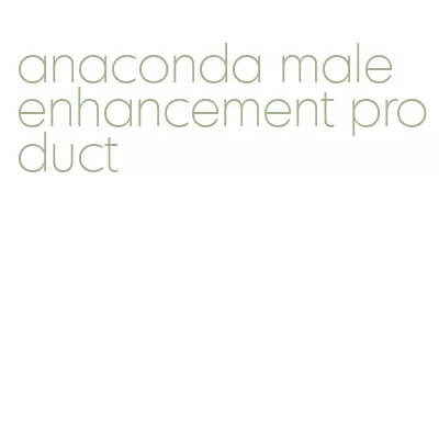 anaconda male enhancement product