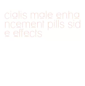 cialis male enhancement pills side effects