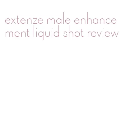 extenze male enhancement liquid shot review