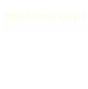 machismo ed pills