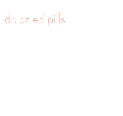 dr. oz ed pills