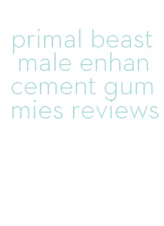 primal beast male enhancement gummies reviews