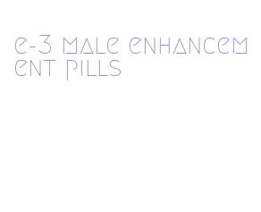 e-3 male enhancement pills