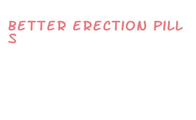 better erection pills