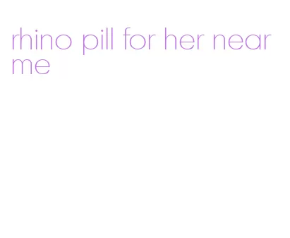 rhino pill for her near me