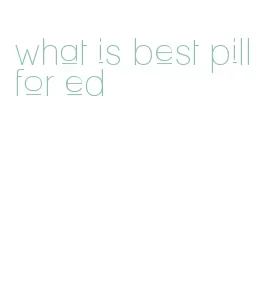 what is best pill for ed