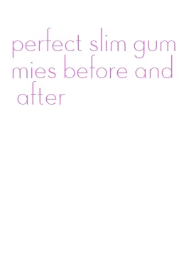 perfect slim gummies before and after