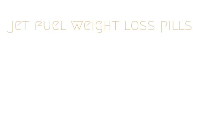 jet fuel weight loss pills