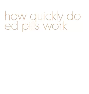 how quickly do ed pills work