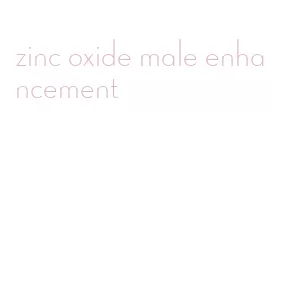 zinc oxide male enhancement
