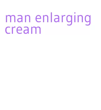 man enlarging cream