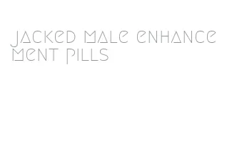 jacked male enhancement pills