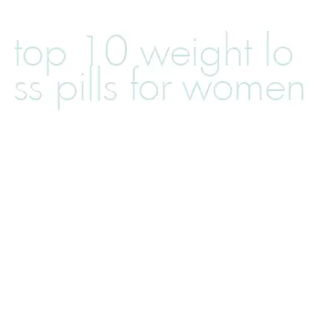 top 10 weight loss pills for women