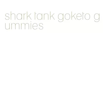 shark tank goketo gummies
