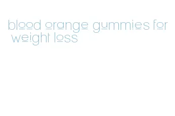 blood orange gummies for weight loss