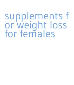 supplements for weight loss for females