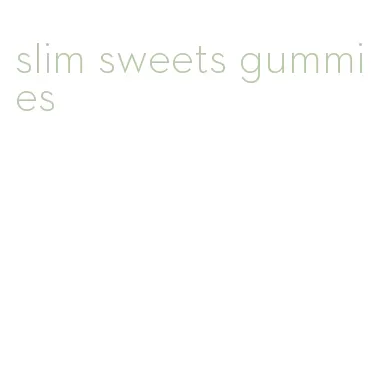 slim sweets gummies