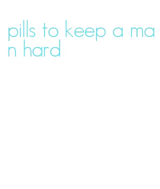 pills to keep a man hard