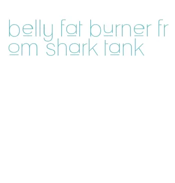 belly fat burner from shark tank