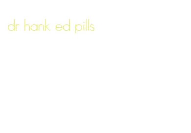 dr hank ed pills