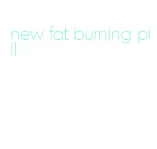 new fat burning pill