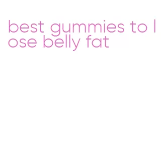 best gummies to lose belly fat