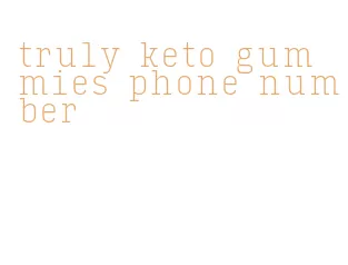 truly keto gummies phone number