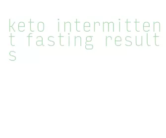 keto intermittent fasting results