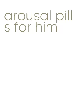 arousal pills for him