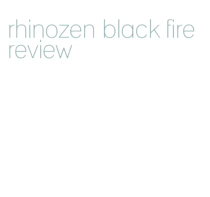 rhinozen black fire review