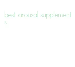 best arousal supplements
