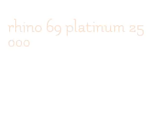 rhino 69 platinum 25000