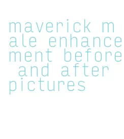 maverick male enhancement before and after pictures