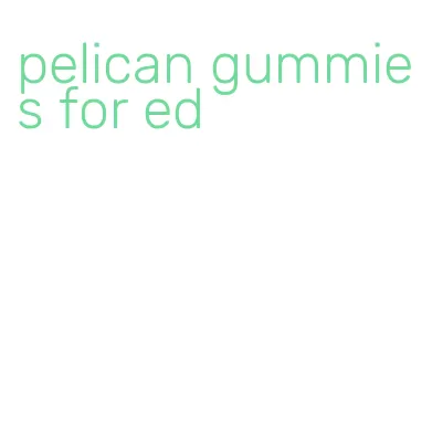 pelican gummies for ed