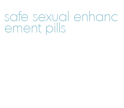 safe sexual enhancement pills