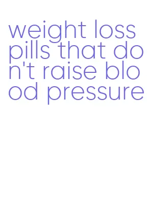 weight loss pills that don't raise blood pressure
