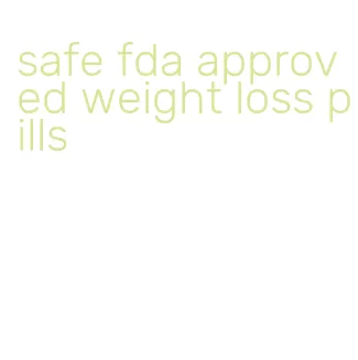 safe fda approved weight loss pills