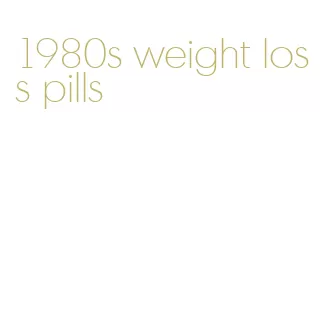 1980s weight loss pills