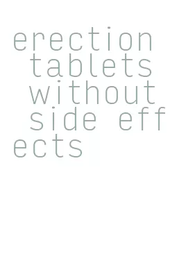 erection tablets without side effects