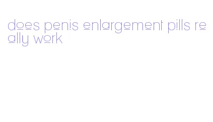 does penis enlargement pills really work