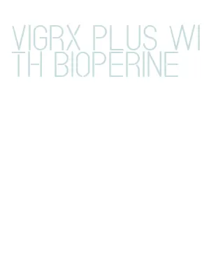 vigrx plus with bioperine