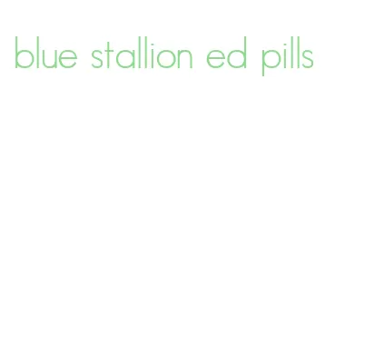 blue stallion ed pills