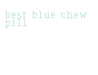 best blue chew pill