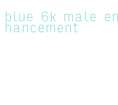 blue 6k male enhancement